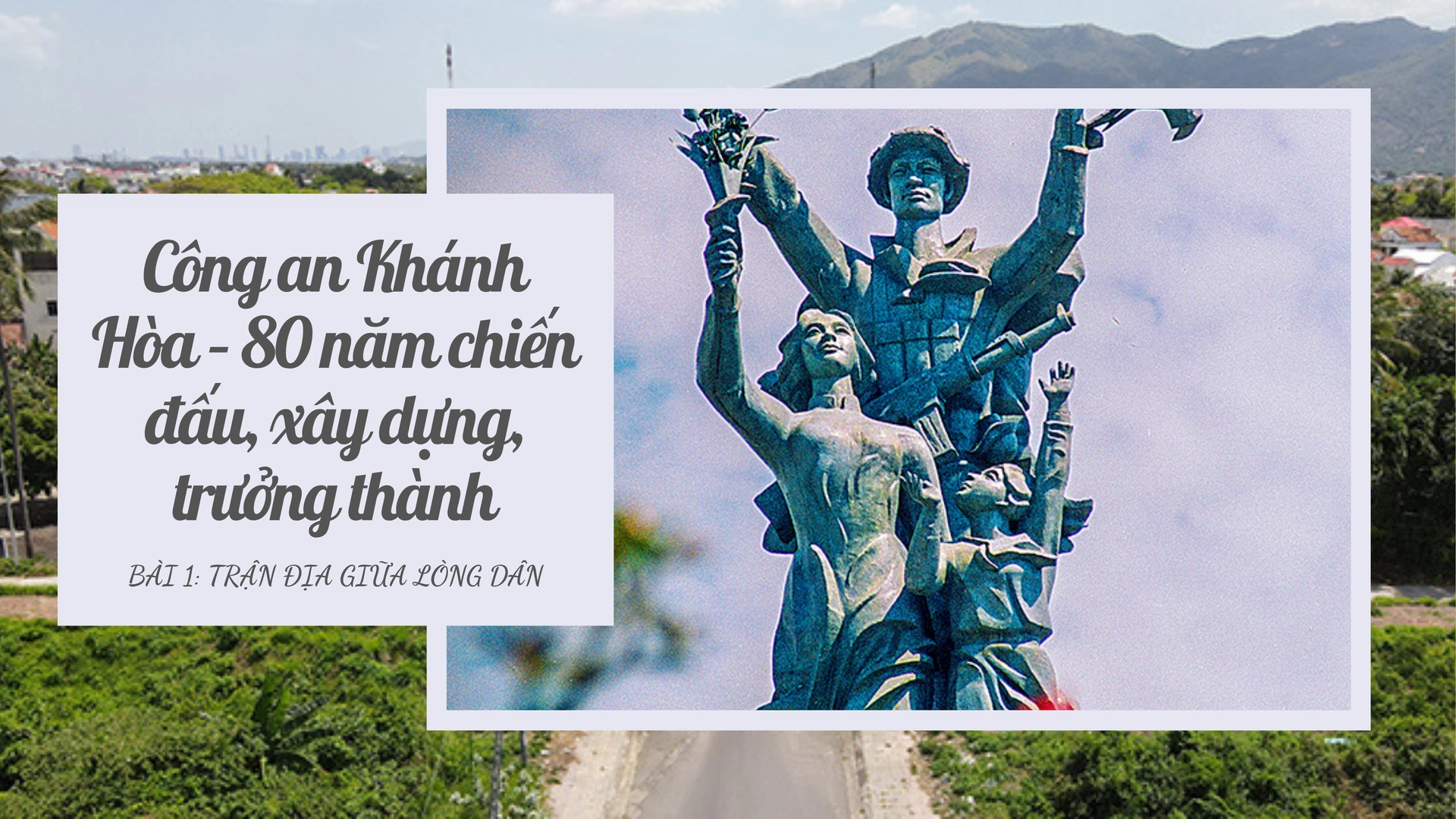 Công an Khánh Hòa – 80 năm chiến đấu, xây dựng, trưởng thành - Bài 1: Trận địa giữa lòng dân